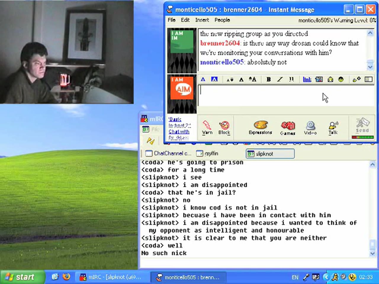 Episode 19 — an AIM window from monticello505 to brenner2604: "is there any way drosan could know that we're monitoring your conversations with him?" / "absolutely not", above slipknot's mIRC query ending "No such nick"